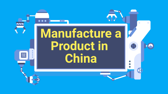 Manufacture a Product in China