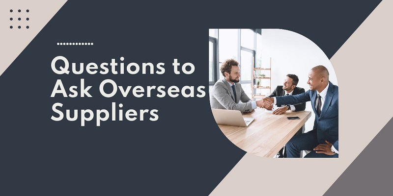 Questions to Ask Overseas Suppliers