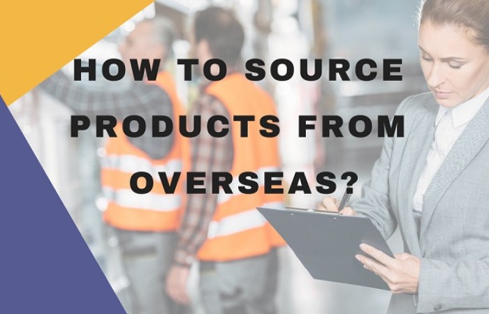 How to Source Products from Overseas Manufacturers?