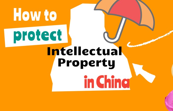 How to Protect Your Intellectual Property in China?